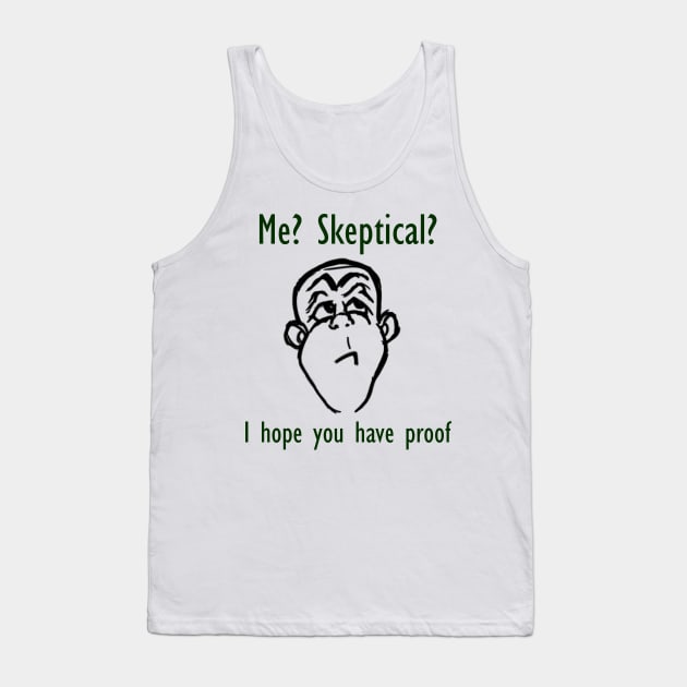 Me? Skeptical? Tank Top by ckandrus